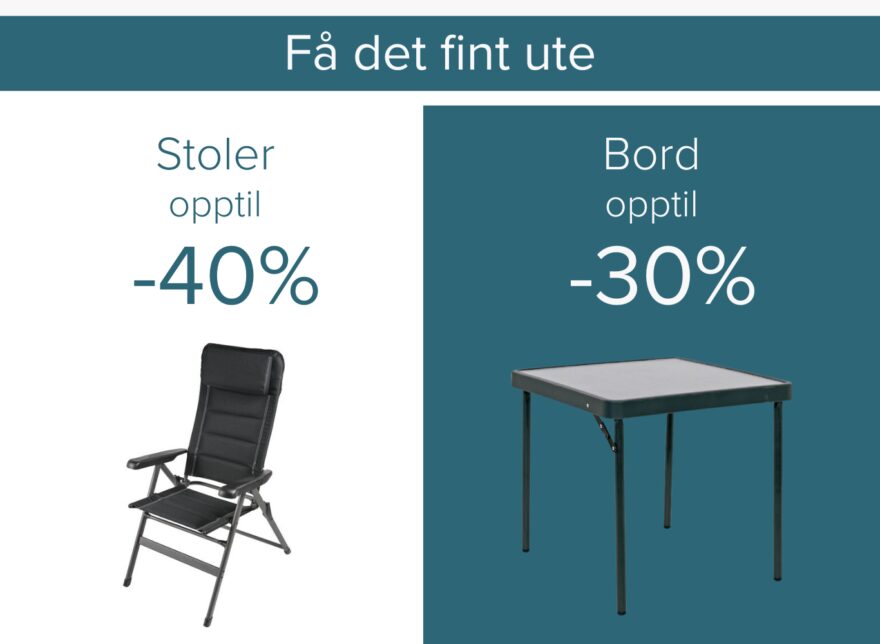 Kampanje utemøbler: utvalgte bord opptil -30% rabatt og utvalgte stoler opptil -40% rabatt.